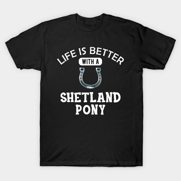 Shetland Pony Horse - Life is better with a shetland pony T-Shirt by KC Happy Shop